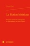 Mounira Chatti - La fiction hérétique - Créations littéraires arabophones et francophones en terre d'Islam.