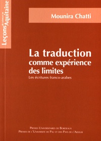 Mounira Chatti - La traduction comme expérience des limites - Les écritures franco-arabes.