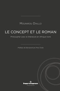 Mounirou Diallo - Le Concept et le roman - Philosopher avec la littérature en Afrique noire.