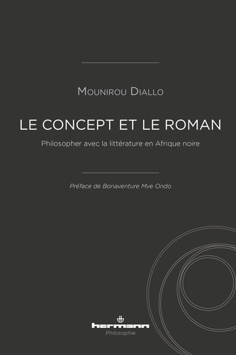 Mounirou Diallo - Le Concept et le roman - Philosopher avec la littérature en Afrique noire.