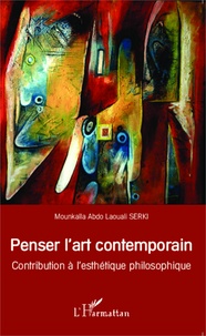 Mounkaïla Abdo Laouali Serki - Penser l'art contemporain - Contribution à l'esthétique philosophique.