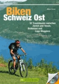 Mountainbiketouren - Biken Schweiz Ost - 32 Traumtouren zwischen Zürich und Tessin, Bodensee und Lago Maggiore.