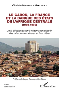 Le Gabon, la France et la Banque des Etats de l'Afrique centrale (1959-1992)