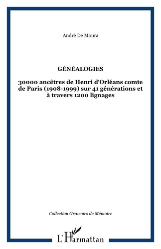 Moura andre De - GÉNÉALOGIES - 30000 ancêtres de Henri d'Orléans comte de Paris (1908-1999) sur 41 générations et à travers 1200 lignages.