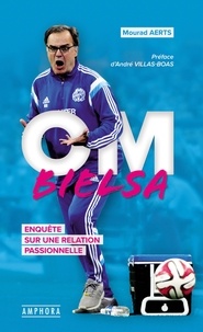 Mourad Aerts - OM-Bielsa - Enquête sur une relation passionnelle.