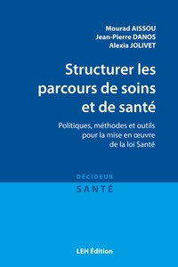 Structurer les parcours de soins et de santé - Politiques, méthodes et outils pour la mise en oeuvre de la loi Santé.pdf