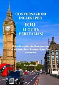 Conversazioni inglesi per 100 luoghi: per italiani