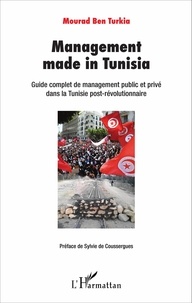 Mourad Ben Turkia - Management made in Tunisia - Guide complet de management public et privé dans la Tunisie post-révolutionnaire.