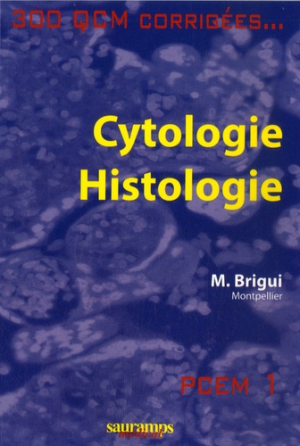 Mourad Brigui - Cytologie - Histologie - PCEM 1, 300 QCM corrigés.