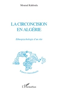 Mourad Kahloula - La circoncision en Algérie - Ethnopsychologie d'un rite.