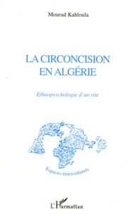 Mourad Kahloula - La circoncision en Algérie - Ethnopsychologie d'un rite.