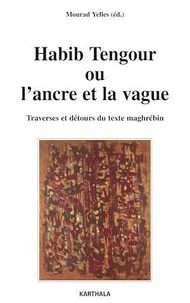 Habib Tengour ou l'ancre et la vague. Traverses et détours du texte maghrébin