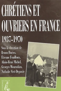 Chretiens Et Ouvriers En France, 1937-1970