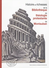 Histoire et richesses de la bibliothèque de théologie protestante de Montauban