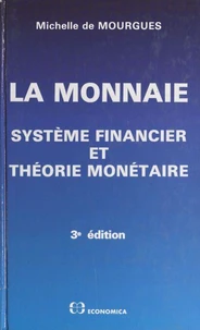 La Monnaie. Systeme Financier Et Theorie Monetaire, 3eme Edition