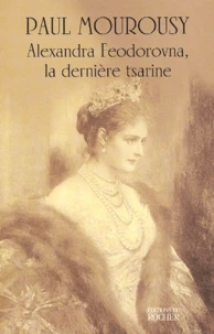 Alexandra Feodorovna, La Derniere Tsarine