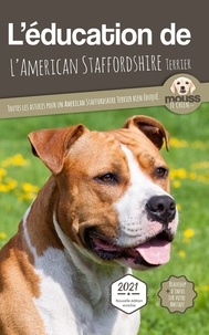  Mouss Le Chien - L'éducation de l'American Staffordshire Terrier - Toutes les astuces pour un American Staffordshire Terrier bien éduqué.