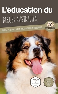  Mouss Le Chien - L'éducation du Berger Australien - Toutes les astuces pour un Berger Australien bien éduqué.