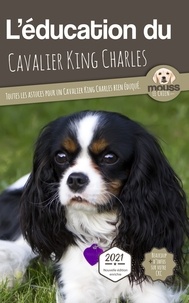  Mouss Le Chien - L'éducation du Cavalier King Charles - Toutes les astuces pour un Cavalier King Charles bien éduqué.
