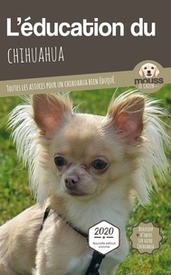  Mouss Le Chien - L'éducation du Chihuahua - Toutes les astuces pour un Chihuahua bien éduqué.