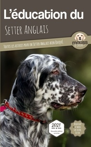  Mouss Le Chien - L'éducation du Setter Anglais - Toutes les astuces pour un Setter Anglais bien éduqué.