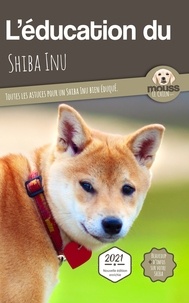  Mouss Le Chien - L'éducation du Shiba Inu - Toutes les astuces pour un Shiba Inu bien éduqué.