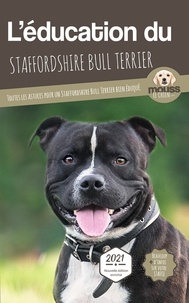 Mouss Le Chien - L'éducation du Staffordshire Bull Terrier - Toutes les astuces pour un Staffordshire Bull Terrier bien éduqué.