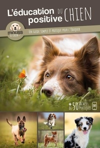  Mouss Le Chien - L'éducation positive du chien - Un guide simple et pratique pour l'éduquer.