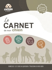  Mouss Le Chien - Le carnet de mon chien - Suivi santé, éducation, toilettage.