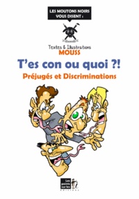  Mouss - T'es con ou quoi ?! - Préjugés et discriminations.