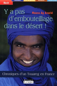 Moussa Ag Assarid - Y a pas d'embouteillages dans le désert ! - Chroniques d'un Touareg en France.