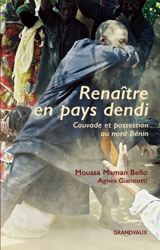 Moussa Bello - Renaître en pays Dendi - Couvade et possession au nord Bénin.
