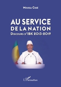 Moussa Cissé - Au service de la nation - Discours d'IBK 2013-2019.