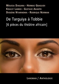 Moussa Diagana et Hermas Gbaguidi - De Targuiya à Tobbie - 6 pièces du théâtre africain.