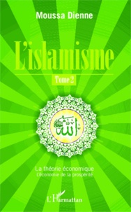 Moussa Dienne - L'islamisme Tome 2 : La théorie économique - L'économie de la prospérité.