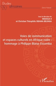  Moussa II et Christian Théophile Obama Belinga - Voies de communication et espaces culturels en Afrique noire : hommage à Philippe Blaise Essomba.