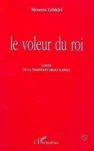 Moussa Lebkiri - Le voleur du roi - Conte de la tradition orale kabyle.