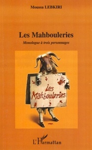 Moussa Lebkiri - Les Mahbouleries - Monologue à trois personnages.