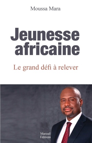 Moussa Mara - Jeunesse africaine - Le grand défi à relever.