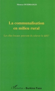 Moussa Ouédraogo - La communalisation en milieu rural - Les élus locaux peuvent-ils relever le défi ?.