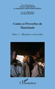 Moussa Ould Ebnou - Encyclopédie de la Culture populaire Mauritanienne, Contes et Proverbes de Mauritanie - Tome 3, Maximes et proverbes.