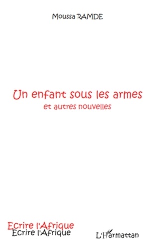 Moussa Ramde - Un enfant sous les armes - Et autres nouvelles.