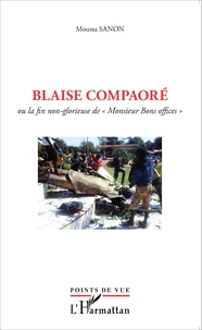 Blaise Compaoré ou la fin non-glorieuse de "Monsieur Bons offices"