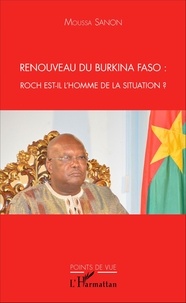 Moussa Sanon - Renouveau du Burkina Faso : Roch est-il l'homme de la situation ?.