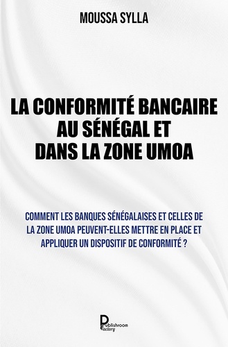 La Conformité bancaire au Sénégal et dans la Zone UMOA. Comment les banques sénégalaises et celles de la Zone UMOA peuvent-elles mettre en place et appliquer un dispositif de conformité ?