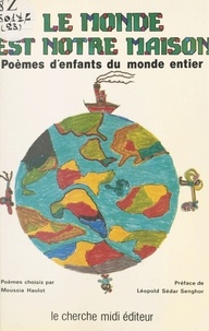 Moussia Haulot - Le Monde est notre maison - Poèmes d'enfants du monde entier.