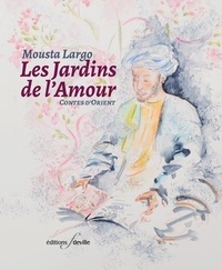 Mousta Largo - Les Jardins de l'amour - Contes d'Orient.