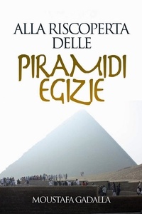 Télécharger le livre d'Amazon gratuitement Alla Riscoperta Delle Piramidi Egizie in French 9798215592526 par Moustafa Gadalla FB2 ePub