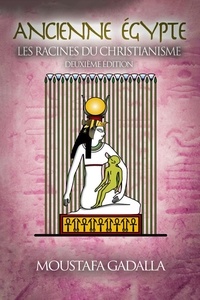  Moustafa Gadalla - Ancienne Égypte : Les Racines Du Christianisme.