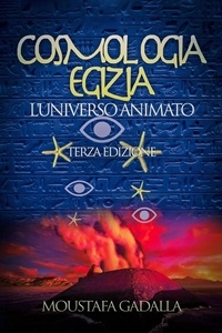  Moustafa Gadalla - Cosmologia Egizia: L’Universo Animato - Terza Edizione.